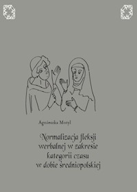 Normalizacja fleksji werbalnej w zakresie kategorii czasu w dobie średniopolskiej - Motyl Agnieszka - książka