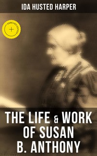 The Life & Work of Susan B. Anthony - Ida Husted Harper - ebook