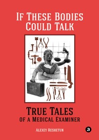 If These Bodies Could Talk: True Tales of a Medical Examiner - Alexey Reshetun - ebook