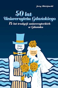 50 lat Uniwersytetu Gdańskiego. 75 lat tradycji uniwersyteckich w Gdańsku - Błażejowski Jerzy - książka
