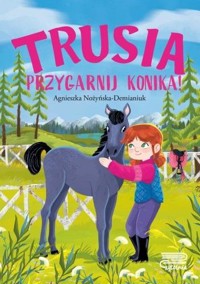 Trusia. Przygarnij konika! - Agnieszka Nożyńska-Demianiuk, Magdalena Babińska - książka