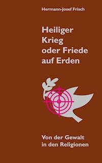 Heiliger Krieg oder Friede auf Erden - Hermann-Josef Frisch - ebook