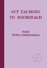 Mit Zachodu po rozbiorach - Żbikowski Piotr - książka