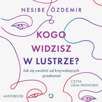 Kogo widzisz w lustrze? Jak się uwolnić od krzywdzących przekonań - Özdemir Nesibe - audiobook