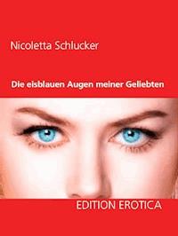 Die eisblauen Augen meiner Geliebten - Nicoletta Schlucker - ebook