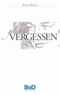 Geliebtes Vergessen - Alma Kross - ebook