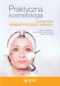 Praktyczna kosmetologia krok po kroku - Kamińska Anna, Jabłońska Katarzyna, Drobnik Anna - książka