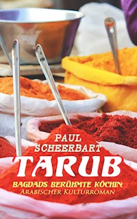Tarub - Bagdads berühmte Köchin: Arabischer Kulturroman - Paul Scheerbart - ebook