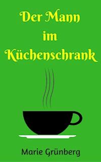 Der Mann im Küchenschrank - Marie Grünberg - ebook