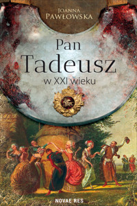 Pan Tadeusz w XXI wieku - Joanna Pawłowska - ebook + książka