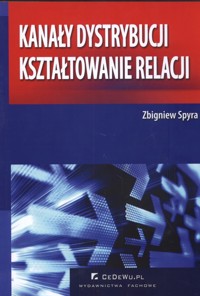 Kanały dystrybucji kształtowanie relacji - Zbigniew Spyra - książka