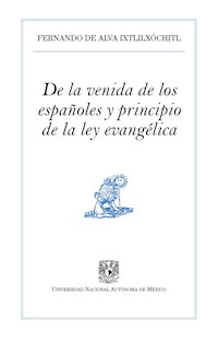 De la venida de los españoles y principio de la ley evangélica - Fernando de Alva Ixtlilxochitl - ebook
