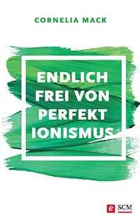 Endlich frei von Perfektionismus - Cornelia Mack - ebook
