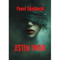 Jestem twoja - Paweł Jakubowski - książka