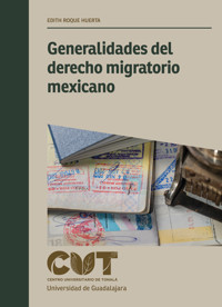 Generalidades del derecho migratorio mexicano - Edith Roque Huerta - ebook