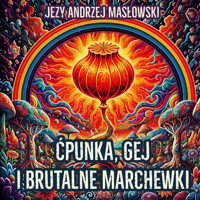 Ćpunka, gej i brutalne marchewki - Jerzy Andrzej Masłowski - audiobook