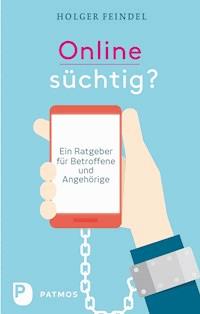 Onlinesüchtig? - Holger Feindel - ebook