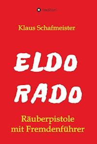 ELDORADO - Räuberpistole mit Fremdenführer - Klaus Schafmeister - ebook