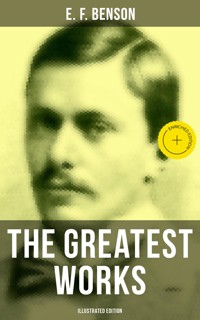 The Greatest Works of E. F. Benson (Illustrated Edition) - E.F. Benson - ebook