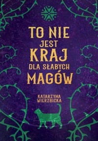 To nie jest kraj dla słabych magów - Wierzbicka Katarzyna - ebook + książka