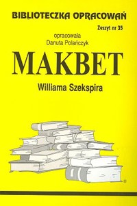 Biblioteczka opracowań. Makbet Williama Szekspira - opracowanie Danuta Polańczyk - ebook