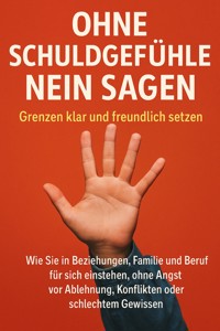 Ohne Schuldgefühle Nein sagen: Grenzen klar und freundlich setzen - Janine Lorenz - ebook