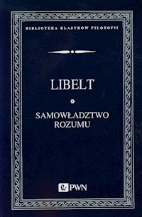Samowładztwo rozumu i objawy filozofii słowiańskiej - Libelt Karol - książka
