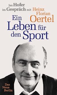 Heinz Florian Oertel. Ein Leben für den Sport - Jan Hofer - ebook