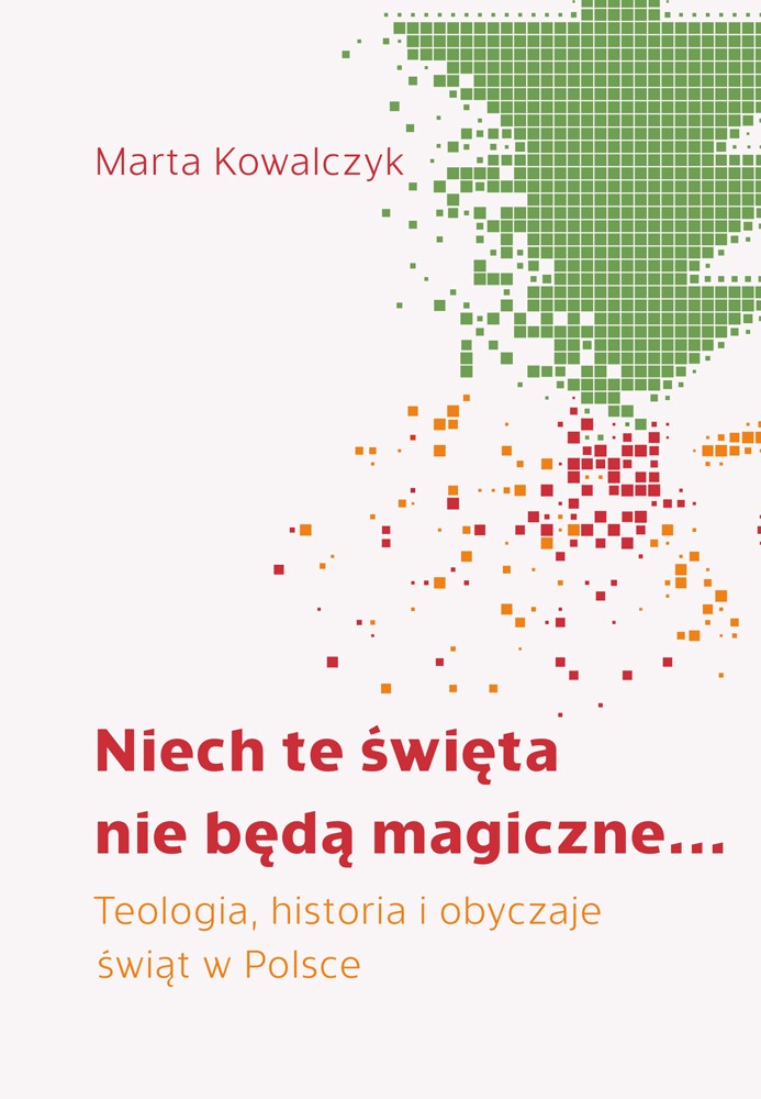 Okładka:Niech te święta nie będą magiczne... Teologia, historia i obyczaje świąt w Polsce 