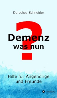 Demenz - was nun? - Dorothea Schneider - ebook