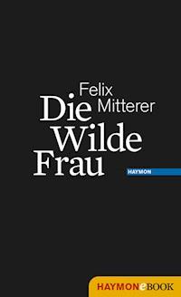 Die Wilde Frau - Felix Mitterer - ebook