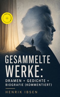 Gesammelte Werke: Dramen + Gedichte + Biografie (Kommentiert) - Ibsen Henrik - ebook