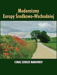 Modernizmy Europy Środkowo-Wschodniej Coraz szersze marginesy -  - książka
