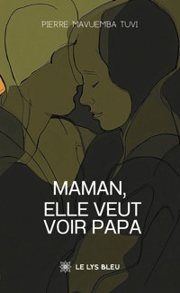 Maman, elle veut voir papa - Pierre Mavuemba Tuvi - ebook