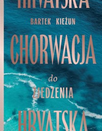 Chorwacja do zjedzenia - Kieżun Bartek - książka