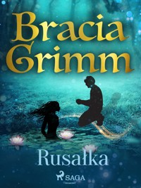 Baśnie Braci Grimm. Rusałka - Bracia Grimm - ebook + audiobook