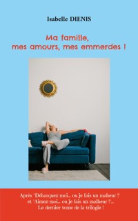 Ma famille, mes amours, mes emmerdes ! - Isabelle Diénis - ebook