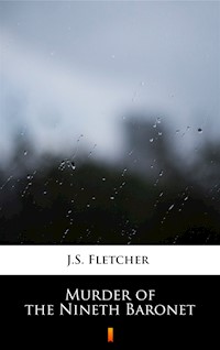 Murder of the Nineth Baronet - J.S. Fletcher - ebook