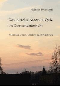 Das perfekte Auswahl-Quiz im Deutschunterricht - Helmut Tornsdorf - ebook