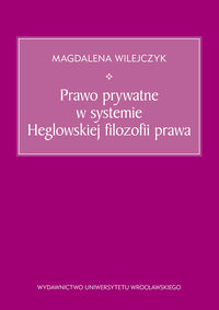 Prawo prywatne w systemie Heglowskiej filozofii prawa - Magdalena Wilejczyk - książka