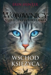 Wojownicy Nowa przepowiednia Wschód Księżyca - Erin Hunter - książka
