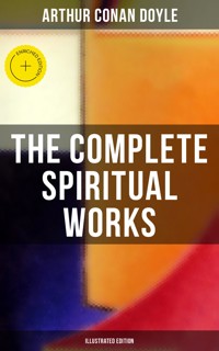 The Complete Spiritual Works of Sir Arthur Conan Doyle (Illustrated Edition) - Arthur Conan Doyle - ebook