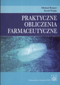 Praktyczne obliczenia farmaceutyczne - Bonner Michael, Wright David - książka