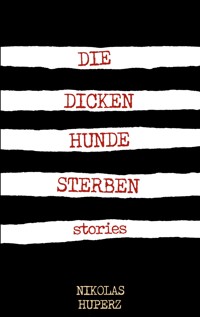 Die dicken Hunde sterben - Nikolas Huperz - ebook