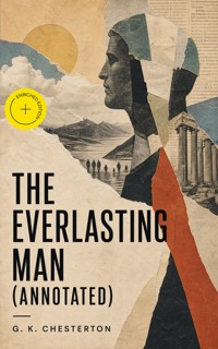 The Everlasting Man (Annotated) - Gilbert Keith Chesterton - ebook