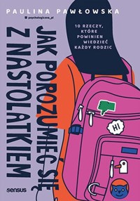 Jak porozumieć się z nastolatkiem. - Pawłowska Paulina - książka