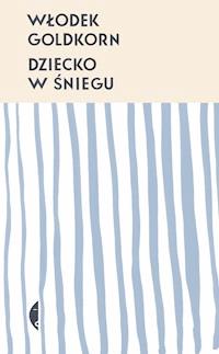 Dziecko w śniegu - Włodek Goldkorn - ebook + książka