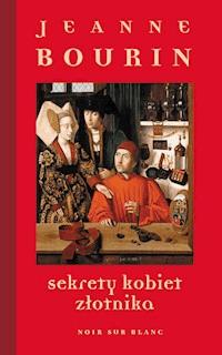 Sekrety kobiet złotnika - Jeanne Bourin - ebook + książka