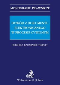 Dowód z dokumentu elektronicznego w procesie cywilnym - Berenika Kaczmarek-Templin - książka