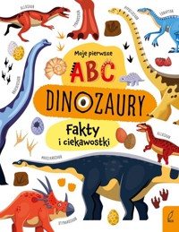 Moje pierwsze ABC Dinozaury Fakty i ciekawostki -  - książka